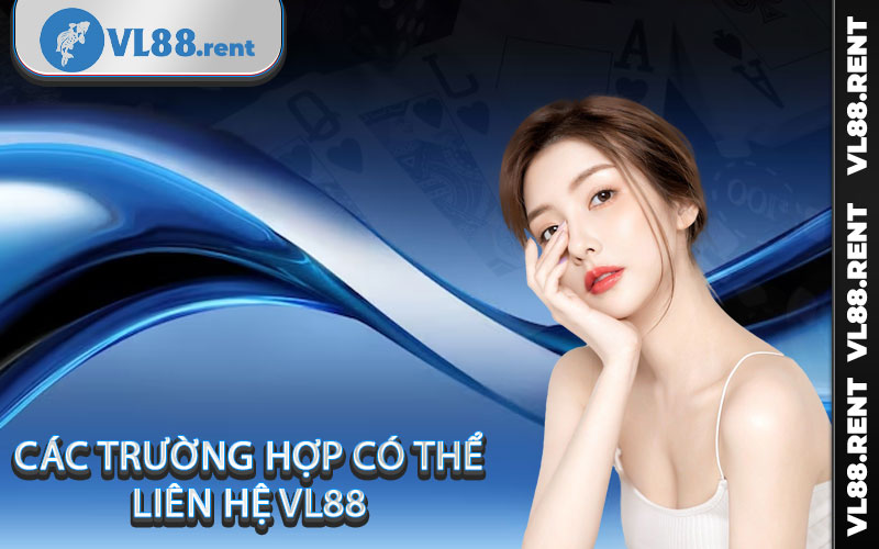 Các trường hợp có thể liên hệ Vl88