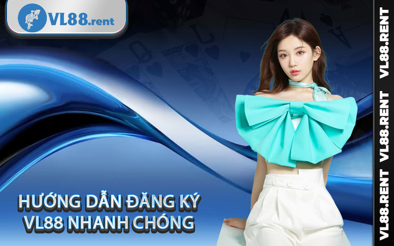 Hướng dẫn đăng ký Vl88 nhanh chóng